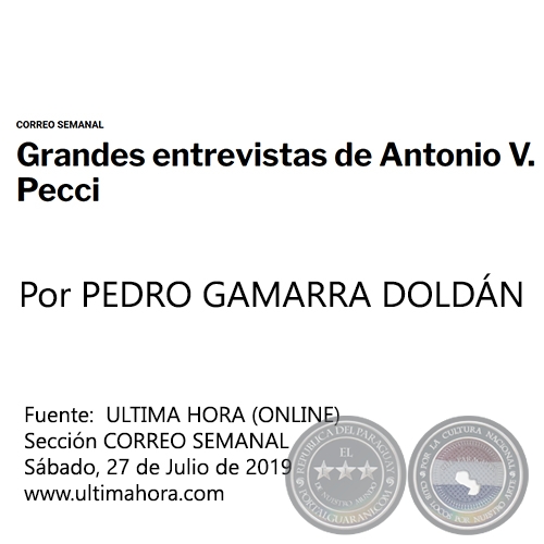 GRANDES ENTREVISTAS DE ANTONIO V. PECCI - Por PEDRO GAMARRA DOLDN - Sbado, 27 de Julio de 2019 - CORREO SEMANAL